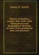 History of Duchess county, New York: with illustrations and biographical sketches of some of its prominent men and pioneers, James H. Smith 
