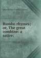 Rumbo rhymes; or, The great combine: a satire;, Alfred C. 1857?-1912 Calmour 