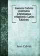 Ioannis Calvini Institutio Christianae religionis (Latin Edition), Calvin Jean 