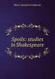 Spoils: studies in Shakespeare, Harry Stratford Caldecott 