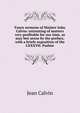 Foure sermons of Maister Iohn Calvin: entreating of matters very profitable for our time, as may bee seene by the preface, with a briefe exposition of the LXXXVII. Psalme, Calvin Jean 