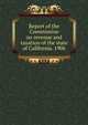 Report of the Commission on revenue and taxation of the state of California. 1906, 