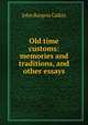 Old time customs: memories and traditions, and other essays, John Burgess Calkin 