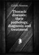 Thoracic diseases: their pathology, diagnosis and treatment, Calvin Newton 