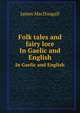 Folk tales and fairy lore. In Gaelic and English, James MacDougall 