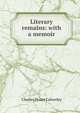 Literary remains: with a memoir, Charles Stuart Calverley 