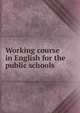 Working course in English for the public schools, 