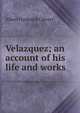 Velazquez; an account of his life and works, Calvert Albert Frederick 