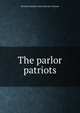 The parlor patriots, Dorothy Donnell. [from old cata Calhoun 