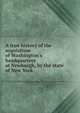A true history of the acquisition of Washington's headquarters at Newburgh, by the state of New York, 