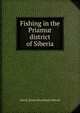 Fishing in the Priamur district of Siberia, John K. [from old catalog] Caldwell 