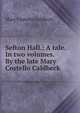 Sefton Hall.: A tale. In two volumes. By the late Mary Costello Caldbeck, Mary Costello Caldbeck 