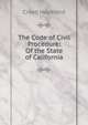 The Code of Civil Procedure: Of the State of California, Creed Haymond 