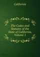 The Codes and Statutes of the State of California, Volume 1, California 