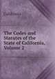 The Codes and Statutes of the State of California, Volume 2, California 