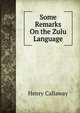 Some Remarks On the Zulu Language, Henry Callaway 