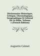 Dictionnaire Historique, Critique, Chronologique, Geographique Et Litteral De La Bible, Volume 1 (French Edition), Augustin Calmet 