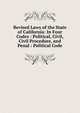Revised Laws of the State of California: In Four Codes : Political, Civil, Civil Procedure, and Penal : Political Code, 