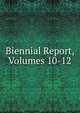 Biennial Report, Volumes 10-12, 