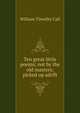 Ten great little poems; not by the old masters; picked up adrift, William Timothy Call 
