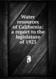 Water resources of California: a report to the legislature of 1923, 