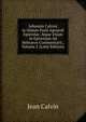 Johannis Calvini in Omnes Pauli Apostoli Epistolas: Atque Etiam in Epistolam Ad Hebraeos Commentarii., Volume 2 (Latin Edition), Calvin Jean 