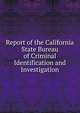 Report of the California State Bureau of Criminal Identification and Investigation, 