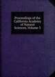 Proceedings of the California Academy of Natural Sciences, Volume 3, 