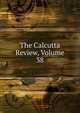 The Calcutta Review, Volume 38, 