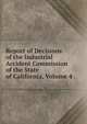 Report of Decisions of the Industrial Accident Commission of the State of California, Volume 4, 