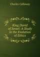 King David of Israel: A Study in the Evolution of Ethics, Charles Callaway 