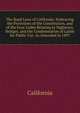 The Road Laws of California: Embracing the Provisions of the Constitution, and of the Four Codes Relating to Highways, Bridges, and the Condemnation of Lands for Public Use. As Amended in 1897, California 