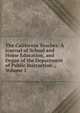 The California Teacher: A Journal of School and Home Education, and Organ of the Department of Public Instruction ., Volume 1, 