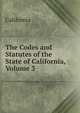The Codes and Statutes of the State of California, Volume 3, California 