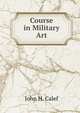 Course in Military Art, John H. Calef 
