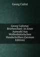 Georg Calixtus' Briefwechsel: In Einer Auswahl Aus Wolfenb?ttelschen Handschriften (German Edition), Georg Calixt 
