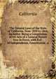The General Laws of the State of California, from 1850 to 1864, Inclusive: Being a Compilation of All Acts of a General Nature Now in Force, with Full . of Independence, Constitution . a, California 