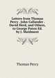 Letters from Thomas Percy . John Callander . David Herd, and Others, to George Paton Ed. by J. Maidment., Thomas Percy 