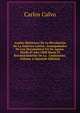 Anales Historicos De La Revolucion De La America Latina: Acompanados De Los Documentos En Su Apoyo. Desde El Ano 1808 Hasta El Reconocimiento De La . Continente, Volume 4 (Spanish Edition), Carlos Calvo 