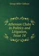 Athenian Clubs in Politics and Litigation, Issue 14, George Miller Calhoun 