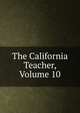 The California Teacher, Volume 10, 