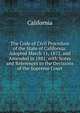 The Code of Civil Procedure of the State of California: Adopted March 11, 1872, and Amended in 1881, with Notes and References to the Decisions of the Supreme Court, California 