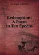 Redemption: A Poem in Ten Epochs, George Calvert 