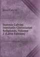 Ioannis Calvini Institutio Christianae Religionis, Volume 2 (Latin Edition), Calvin Jean 
