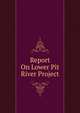 Report On Lower Pit River Project, 