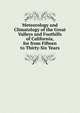 Meteorology and Climatology of the Great Valleys and Foothills of California, for from Fifteen to Thirty-Six Years, 