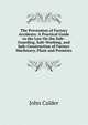 The Prevention of Factory Accidents: A Practical Guide to the Law On the Safe-Guarding, Safe-Working, and Safe-Construction of Factory Machinery, Plant and Premises, John Calder 