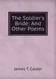 The Soldier's Bride: And Other Poems, James T. Calder 