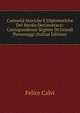 Curiosita Storiche E Diplomatiche Del Secolo Decimottavo: Corrispondenze Segrete Di Grandi Personaggi (Italian Edition), Felice Calvi 
