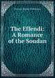The Effendi: A Romance of the Soudan, Florence Brooks Whitehouse 
